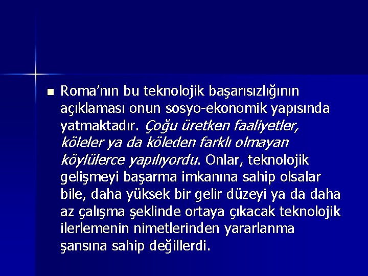 n Roma’nın bu teknolojik başarısızlığının açıklaması onun sosyo-ekonomik yapısında yatmaktadır. Çoğu üretken faaliyetler, köleler