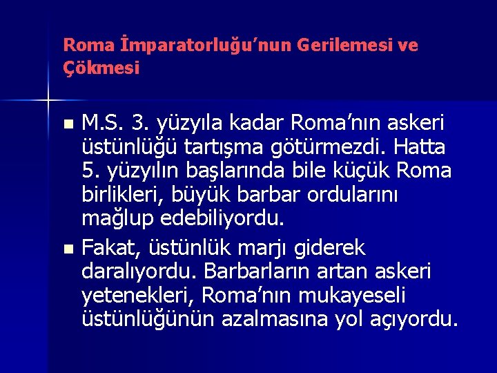 Roma İmparatorluğu’nun Gerilemesi ve Çökmesi M. S. 3. yüzyıla kadar Roma’nın askeri üstünlüğü tartışma