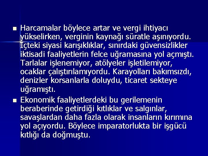 n n Harcamalar böylece artar ve vergi ihtiyacı yükselirken, verginin kaynağı süratle aşınıyordu. İçteki