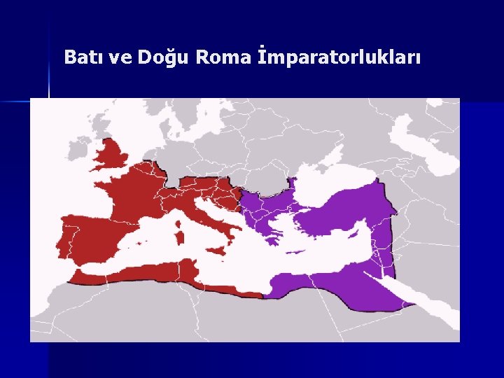 Batı ve Doğu Roma İmparatorlukları 