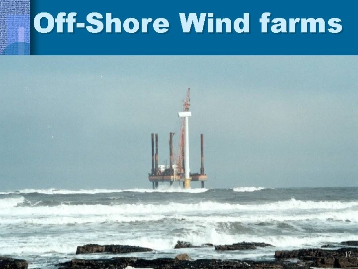 Off-Shore Wind farms 17 