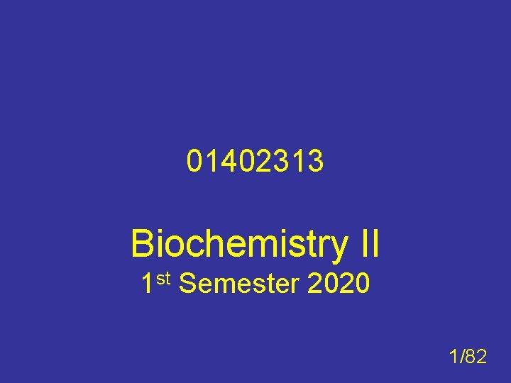 01402313 Biochemistry II 1 st Semester 2020 1/82 
