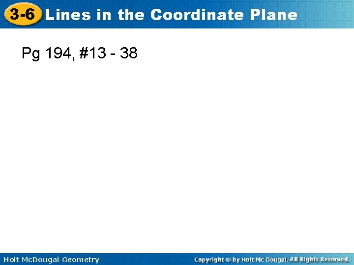 3 -6 Lines in the Coordinate Plane Pg 194, #13 - 38 Holt Mc.