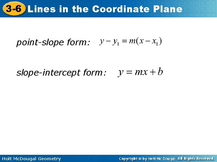 3 -6 Lines in the Coordinate Plane point-slope form: slope-intercept form: Holt Mc. Dougal