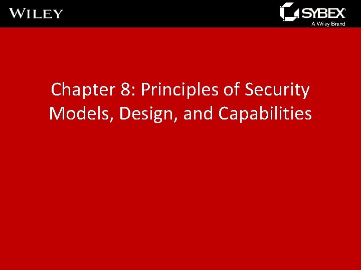 Chapter 8: Principles of Security Models, Design, and Capabilities 