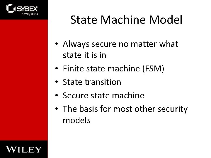 State Machine Model • Always secure no matter what state it is in •
