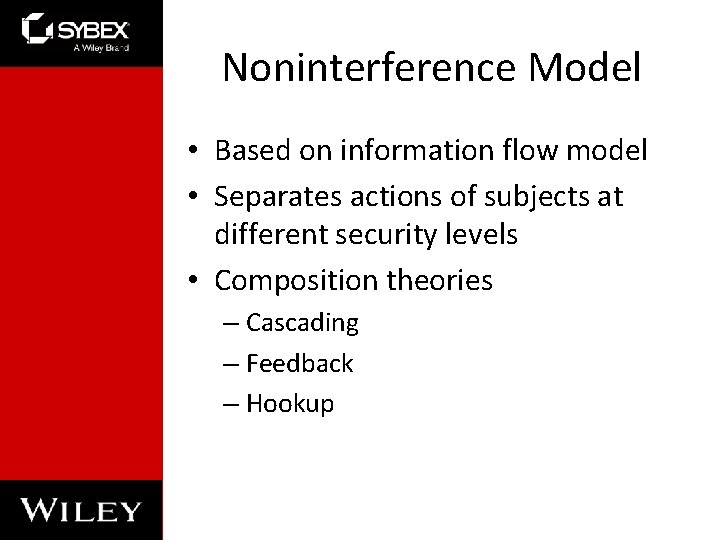 Noninterference Model • Based on information flow model • Separates actions of subjects at