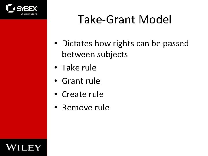 Take-Grant Model • Dictates how rights can be passed between subjects • Take rule
