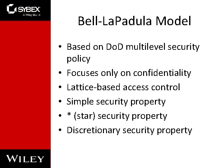 Bell-La. Padula Model • Based on Do. D multilevel security policy • Focuses only