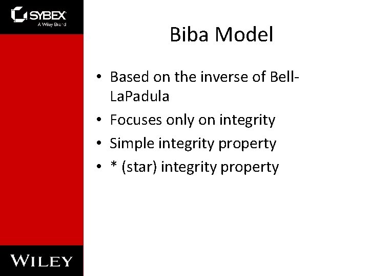 Biba Model • Based on the inverse of Bell. La. Padula • Focuses only