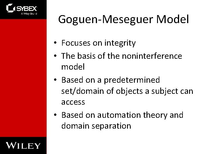 Goguen-Meseguer Model • Focuses on integrity • The basis of the noninterference model •