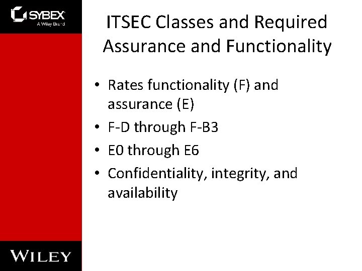 ITSEC Classes and Required Assurance and Functionality • Rates functionality (F) and assurance (E)