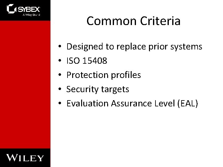 Common Criteria • • • Designed to replace prior systems ISO 15408 Protection profiles