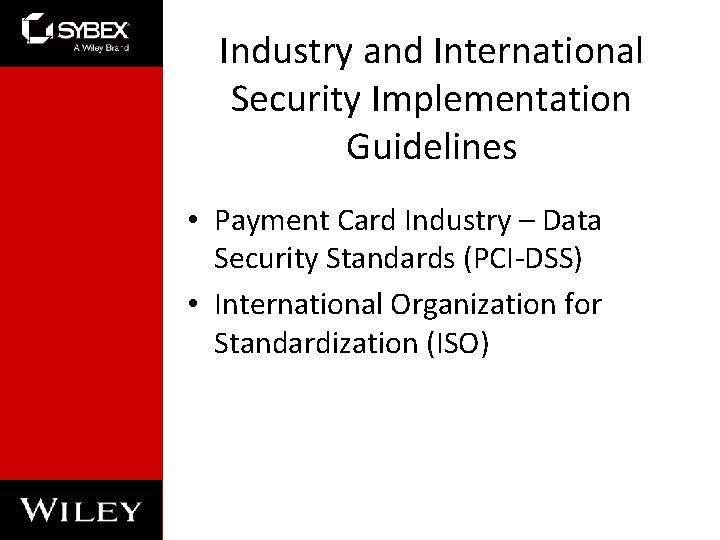 Industry and International Security Implementation Guidelines • Payment Card Industry – Data Security Standards