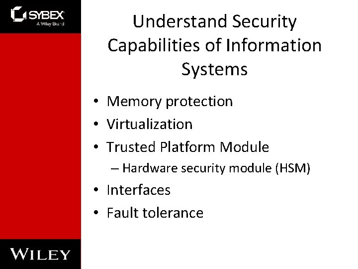 Understand Security Capabilities of Information Systems • Memory protection • Virtualization • Trusted Platform