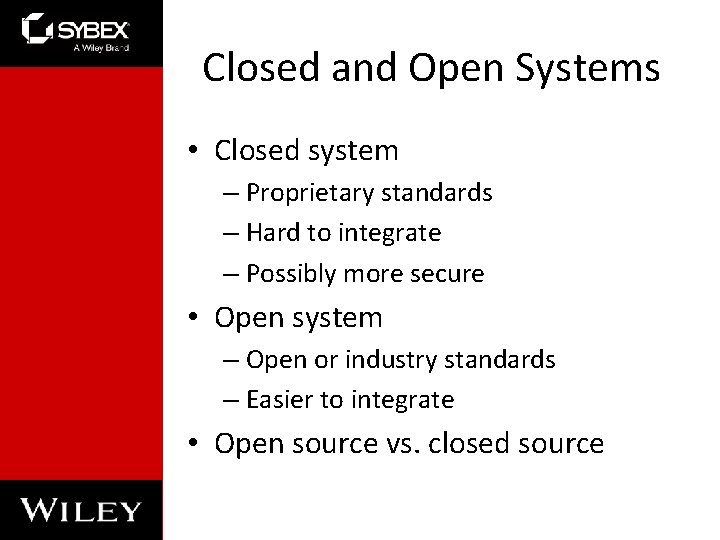Closed and Open Systems • Closed system – Proprietary standards – Hard to integrate