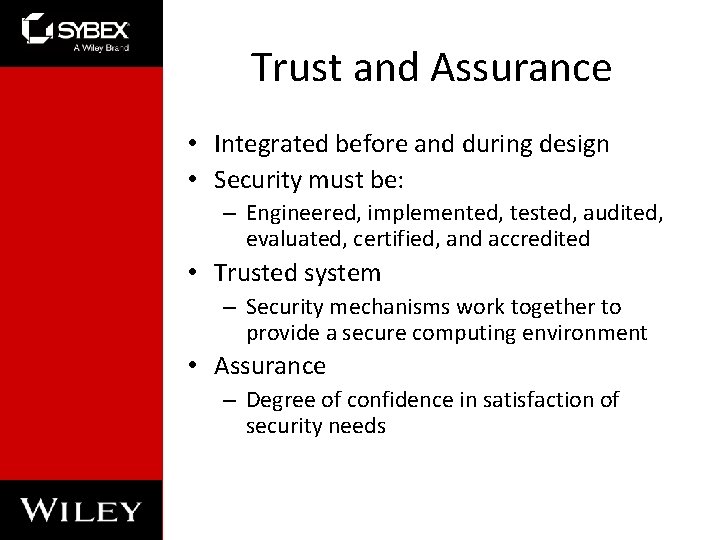Trust and Assurance • Integrated before and during design • Security must be: –