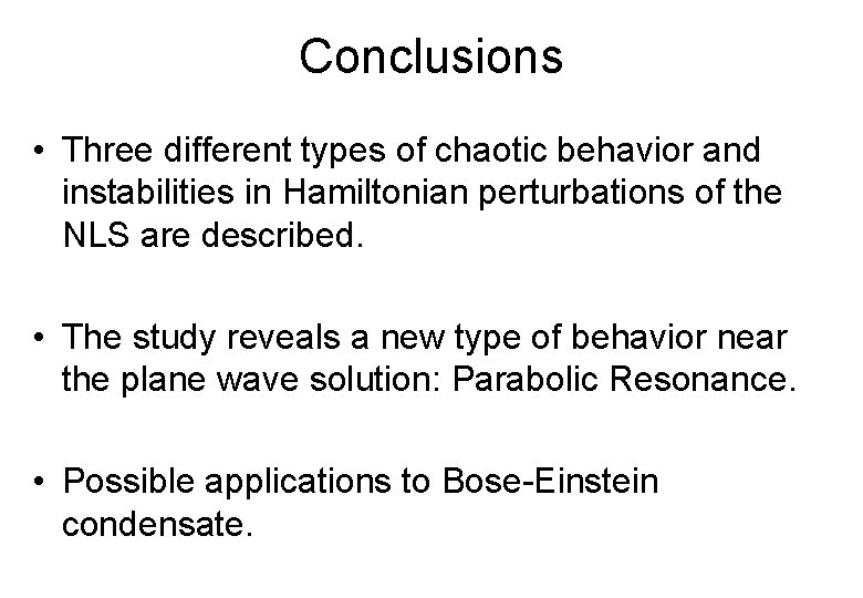 Conclusions • Three different types of chaotic behavior and instabilities in Hamiltonian perturbations of