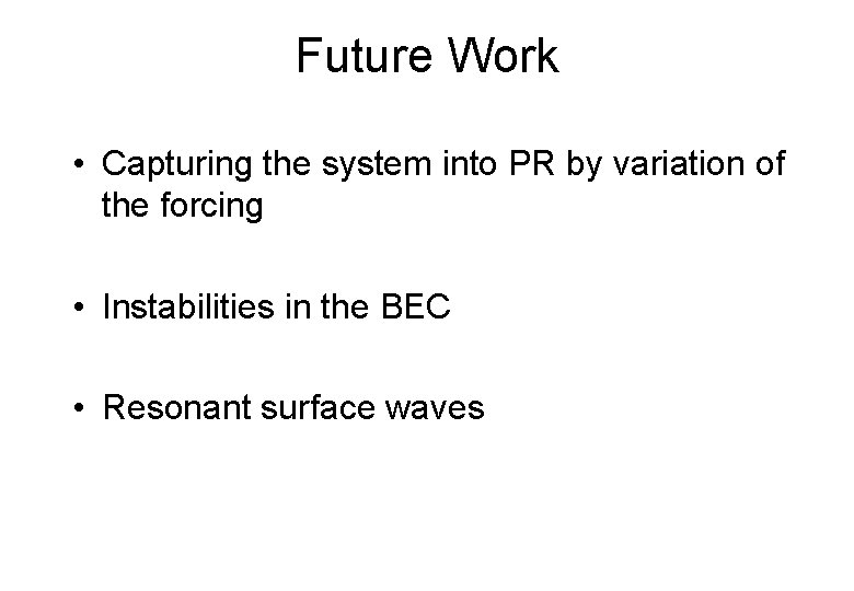 Future Work • Capturing the system into PR by variation of the forcing •