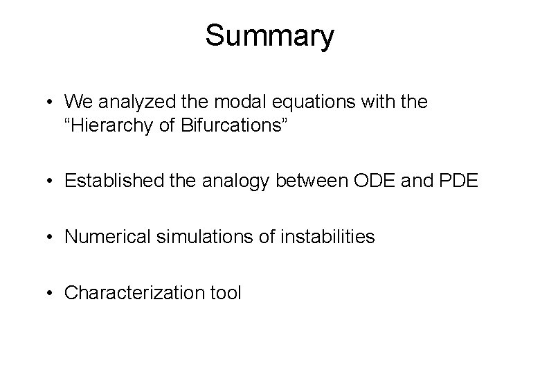 Summary • We analyzed the modal equations with the “Hierarchy of Bifurcations” • Established