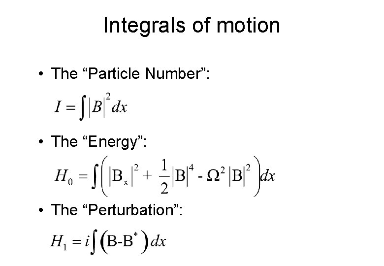 Integrals of motion • The “Particle Number”: • The “Energy”: • The “Perturbation”: 