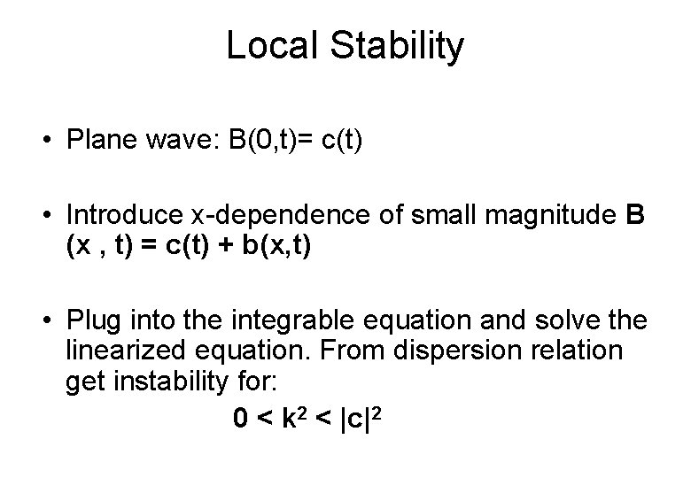 Local Stability • Plane wave: B(0, t)= c(t) • Introduce x-dependence of small magnitude