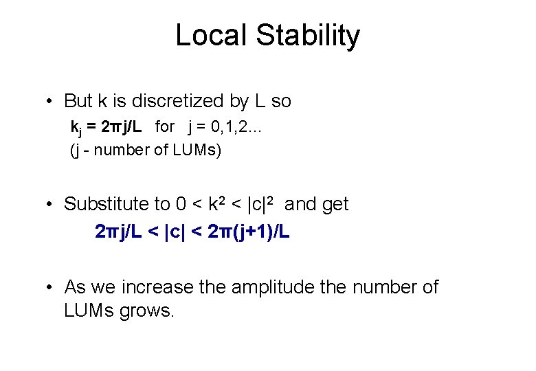 Local Stability • But k is discretized by L so kj = 2πj/L for