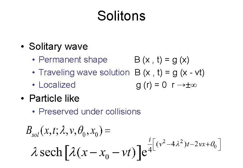 Solitons • Solitary wave • Permanent shape B (x , t) = g (x)