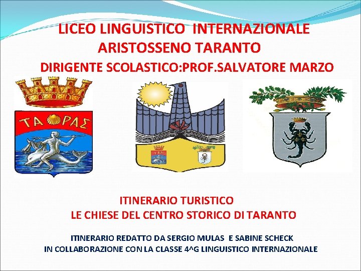 LICEO LINGUISTICO INTERNAZIONALE ARISTOSSENO TARANTO DIRIGENTE SCOLASTICO: PROF. SALVATORE MARZO ITINERARIO TURISTICO LE CHIESE