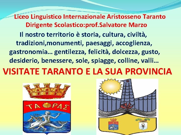 Liceo Linguistico Internazionale Aristosseno Taranto Dirigente Scolastico: prof. Salvatore Marzo Il nostro territorio è