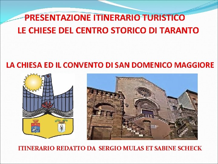 PRESENTAZIONE ITINERARIO TURISTICO LE CHIESE DEL CENTRO STORICO DI TARANTO LA CHIESA ED IL