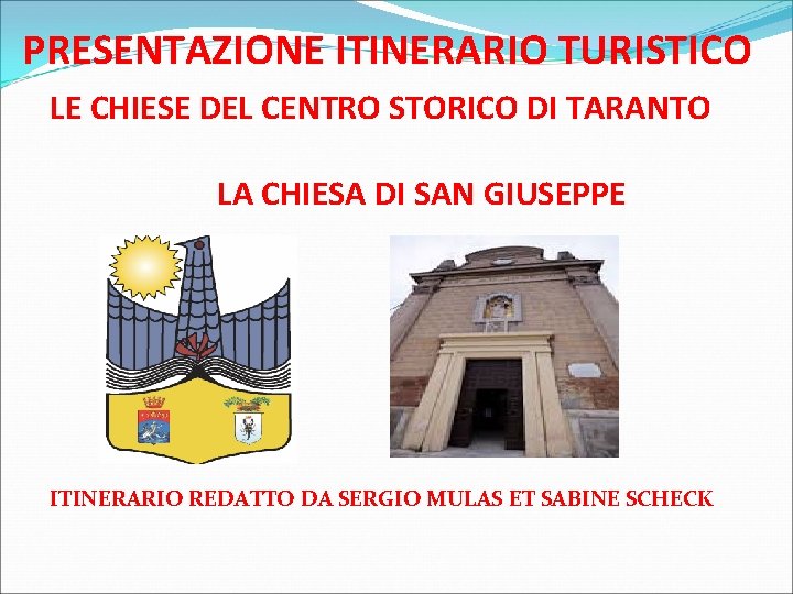 PRESENTAZIONE ITINERARIO TURISTICO LE CHIESE DEL CENTRO STORICO DI TARANTO LA CHIESA DI SAN