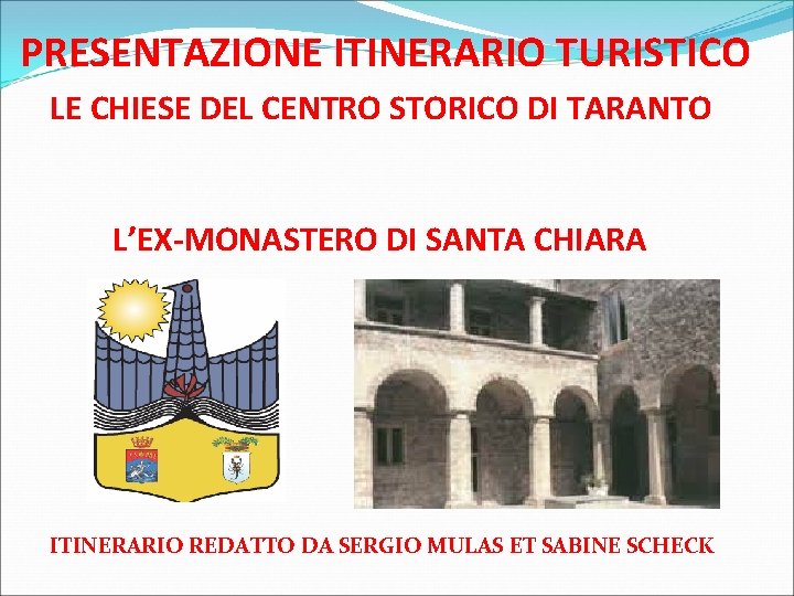 PRESENTAZIONE ITINERARIO TURISTICO LE CHIESE DEL CENTRO STORICO DI TARANTO L’EX-MONASTERO DI SANTA CHIARA