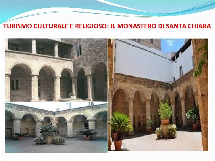 TURISMO CULTURALE E RELIGIOSO: IL MONASTERO DI SANTA CHIARA 