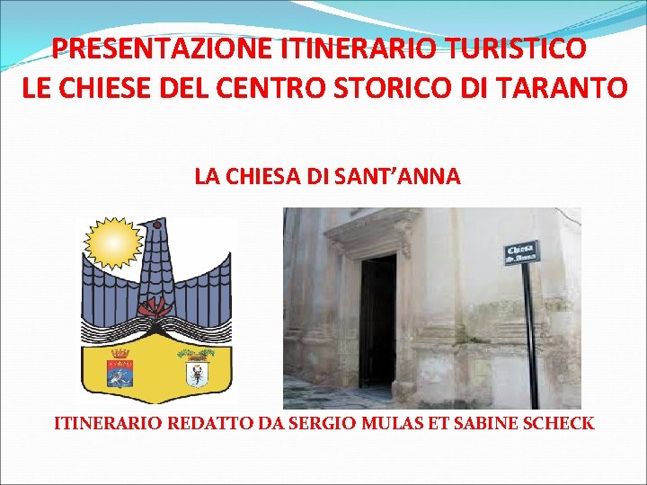 PRESENTAZIONE ITINERARIO TURISTICO LE CHIESE DEL CENTRO STORICO DI TARANTO LA CHIESA DI SANT’ANNA