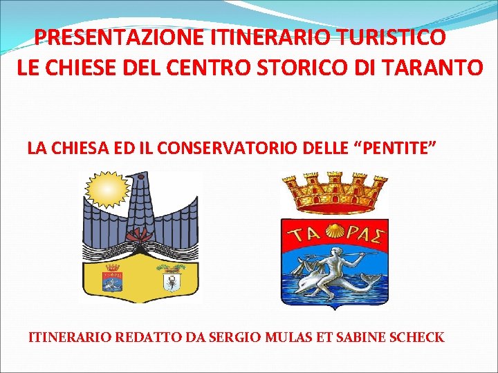 PRESENTAZIONE ITINERARIO TURISTICO LE CHIESE DEL CENTRO STORICO DI TARANTO LA CHIESA ED IL