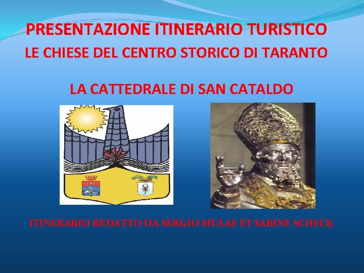 PRESENTAZIONE ITINERARIO TURISTICO LE CHIESE DEL CENTRO STORICO DI TARANTO LA CATTEDRALE DI SAN