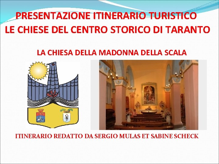 PRESENTAZIONE ITINERARIO TURISTICO LE CHIESE DEL CENTRO STORICO DI TARANTO LA CHIESA DELLA MADONNA