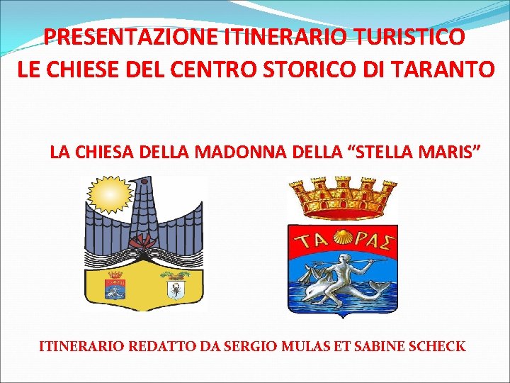 PRESENTAZIONE ITINERARIO TURISTICO LE CHIESE DEL CENTRO STORICO DI TARANTO LA CHIESA DELLA MADONNA