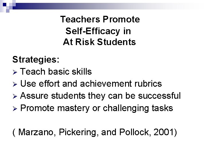 Teachers Promote Self-Efficacy in At Risk Students Strategies: Ø Teach basic skills Ø Use