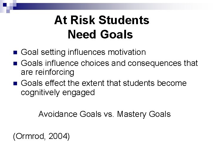 At Risk Students Need Goals n n n Goal setting influences motivation Goals influence