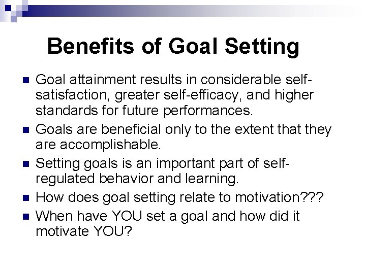 Benefits of Goal Setting n n n Goal attainment results in considerable selfsatisfaction, greater