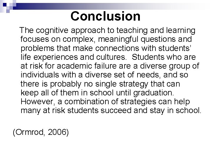 Conclusion The cognitive approach to teaching and learning focuses on complex, meaningful questions and