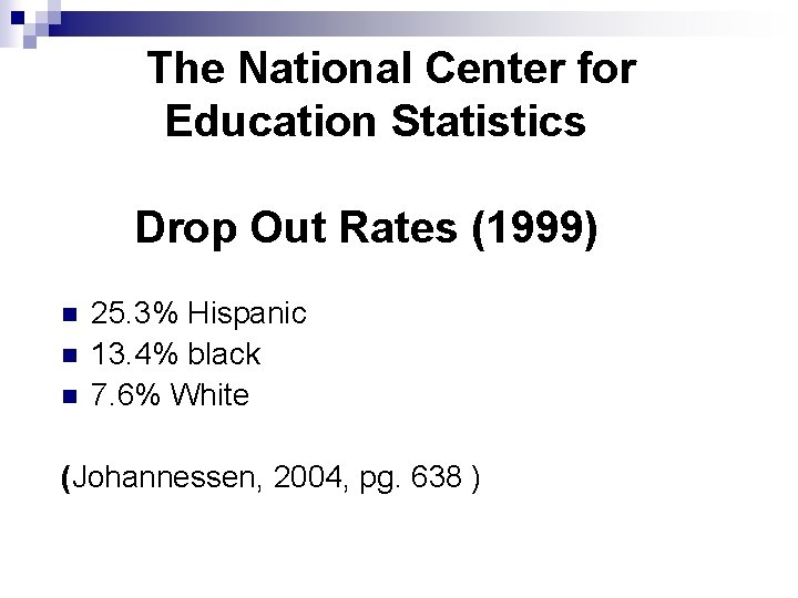 The National Center for Education Statistics Drop Out Rates (1999) n n n 25.