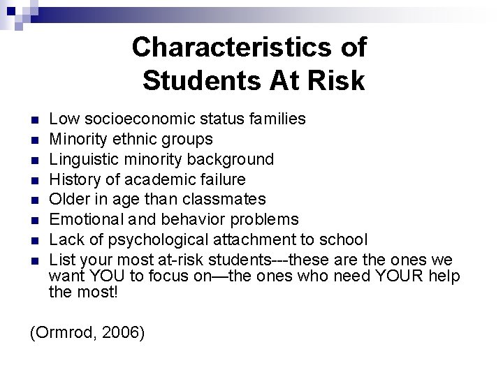 Characteristics of Students At Risk n n n n Low socioeconomic status families Minority