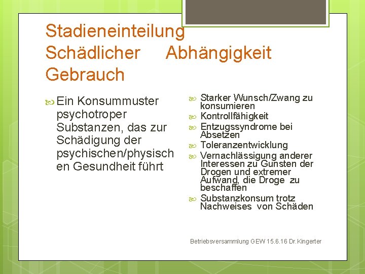 Stadieneinteilung Schädlicher Abhängigkeit Gebrauch Ein Konsummuster psychotroper Substanzen, das zur Schädigung der psychischen/physisch en