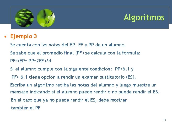 Algoritmos • Ejemplo 3 Se cuenta con las notas del EP, EF y PP Algoritmos • Ejemplo 3 Se cuenta con las notas del EP, EF y PP