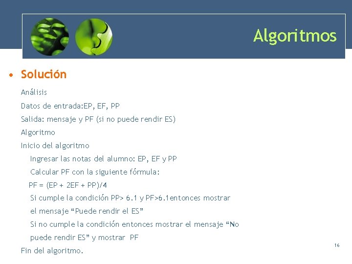 Algoritmos • Solución Análisis Datos de entrada: EP, EF, PP Salida: mensaje y PF Algoritmos • Solución Análisis Datos de entrada: EP, EF, PP Salida: mensaje y PF