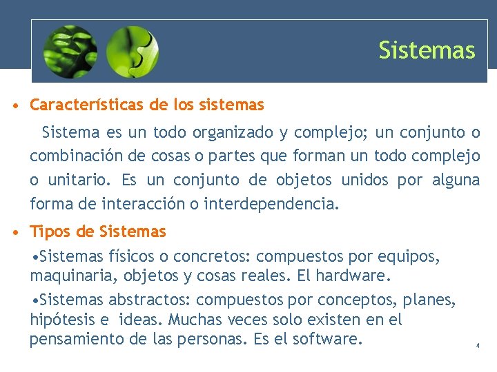 Sistemas • Características de los sistemas Sistema es un todo organizado y complejo; un Sistemas • Características de los sistemas Sistema es un todo organizado y complejo; un