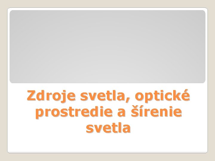 Zdroje svetla, optické prostredie a šírenie svetla 